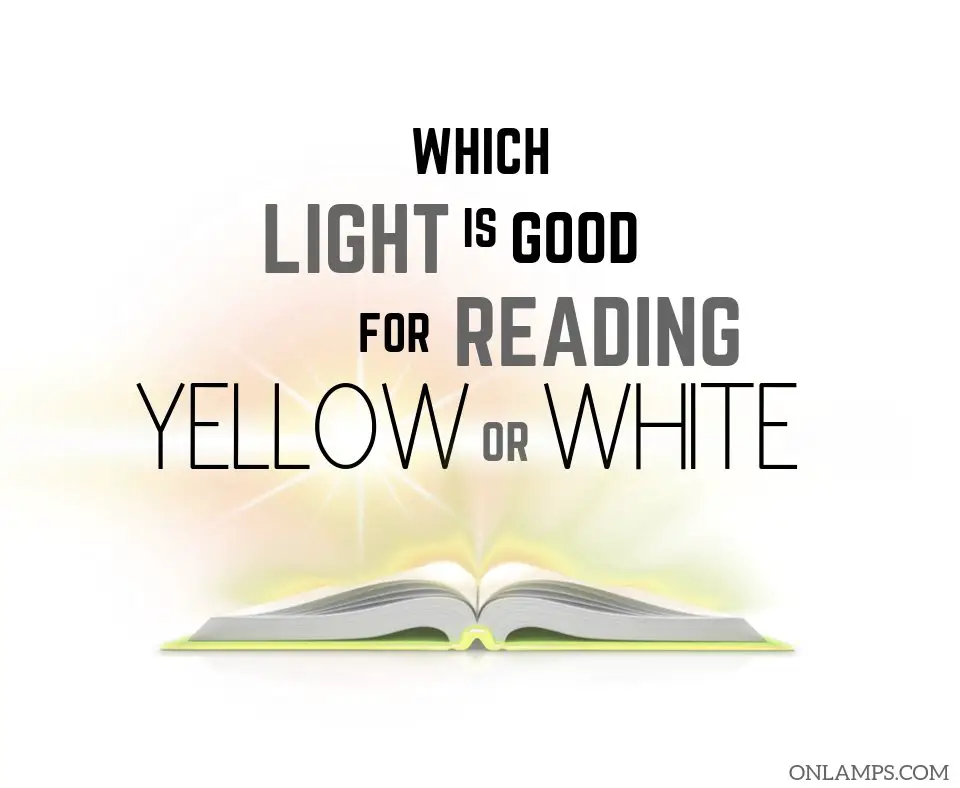 Which Light is Good for Reading Yellow or White