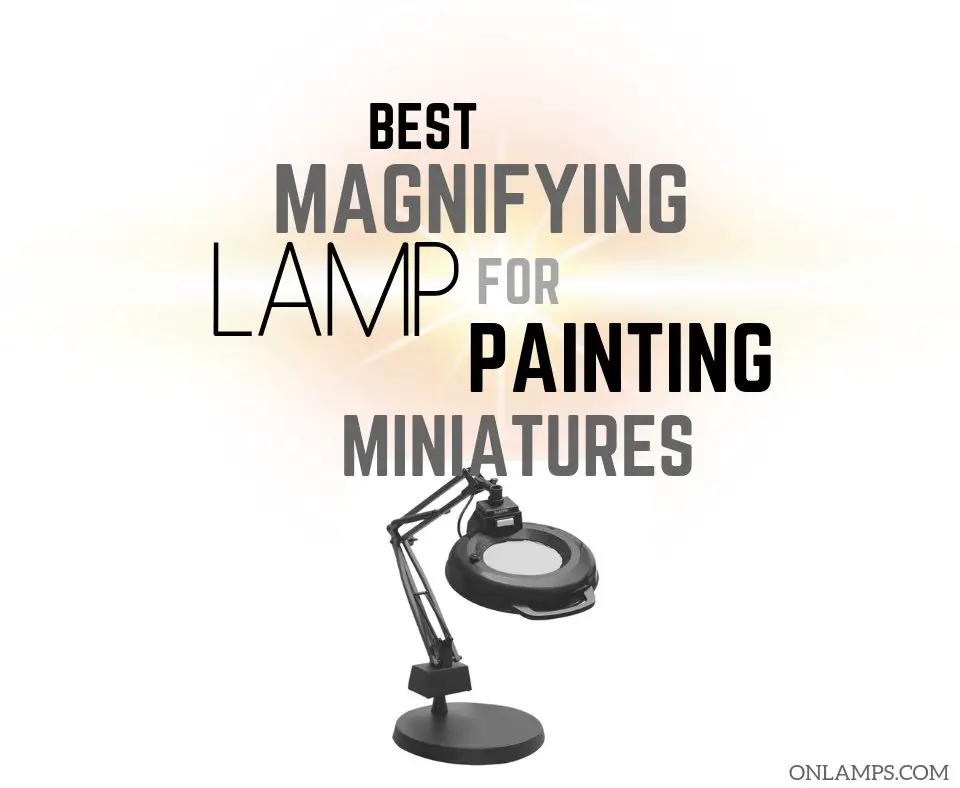 Best Magnifying Lamp for Painting Miniatures