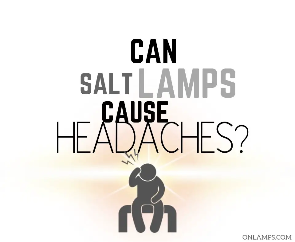 Can Salt Lamps Cause Headaches