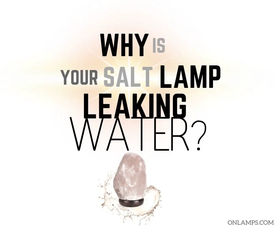 Why is My Salt Lamp Leaking Water