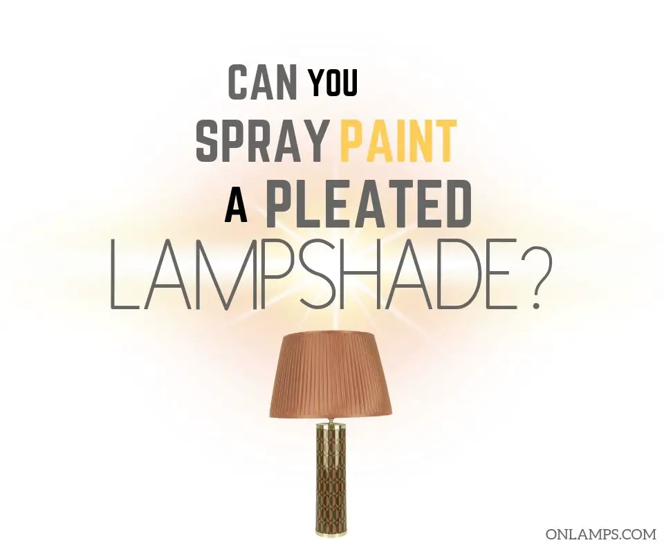 Can You Spray Paint a Pleated Lampshade