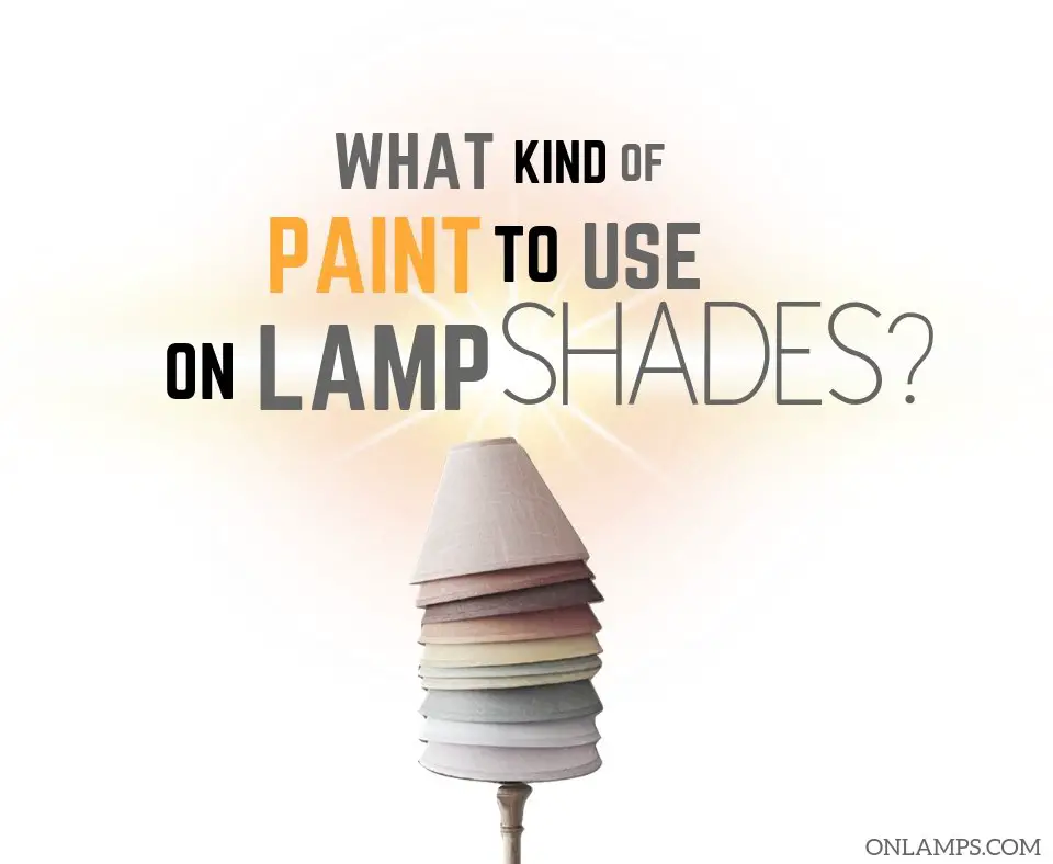 Paint To Use On Lamp Shades, What Type Of Paint To Use On A Lampshade